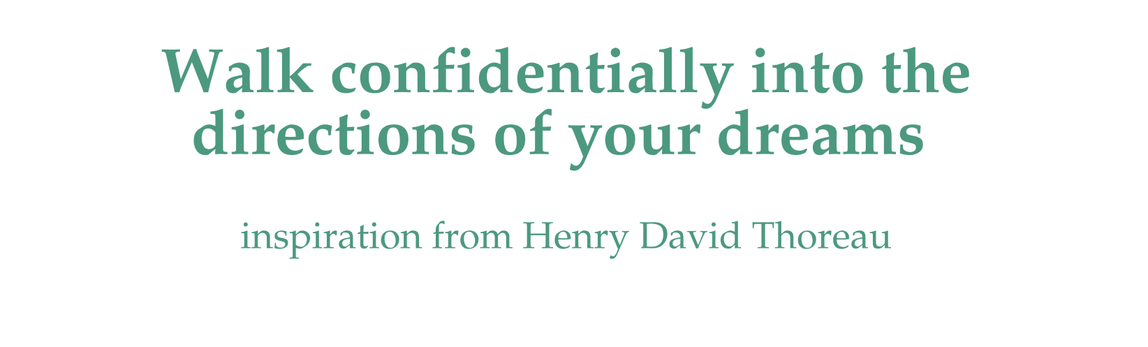 Walk conficentially Walk confidentially into the directions of your dreams
